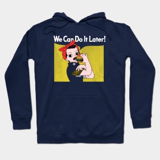 We Can Do It Later! Hoodie